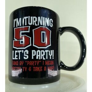 I'm Turning 50 Let's Party and Watch TV & Take A Nap Mug Cup Birthday Gift 10oz.